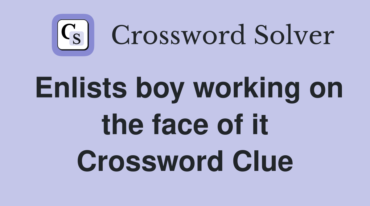 Enlists boy working on the face of it Crossword Clue