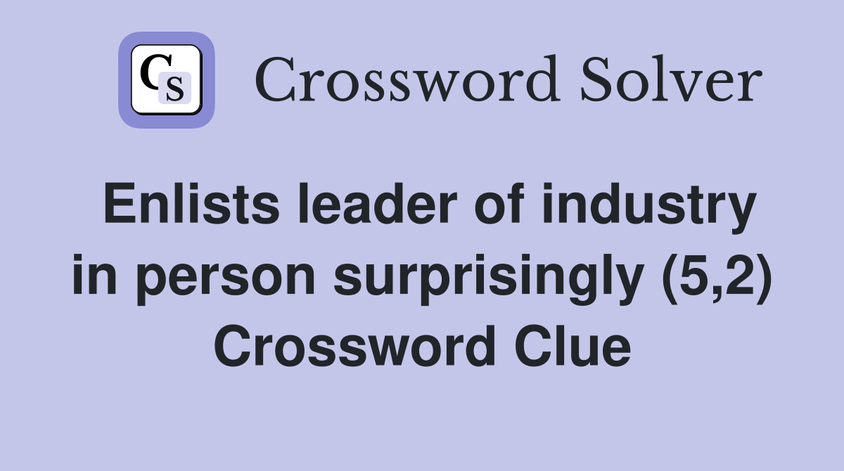 Enlists leader of industry in person surprisingly (5,2) Crossword Clue