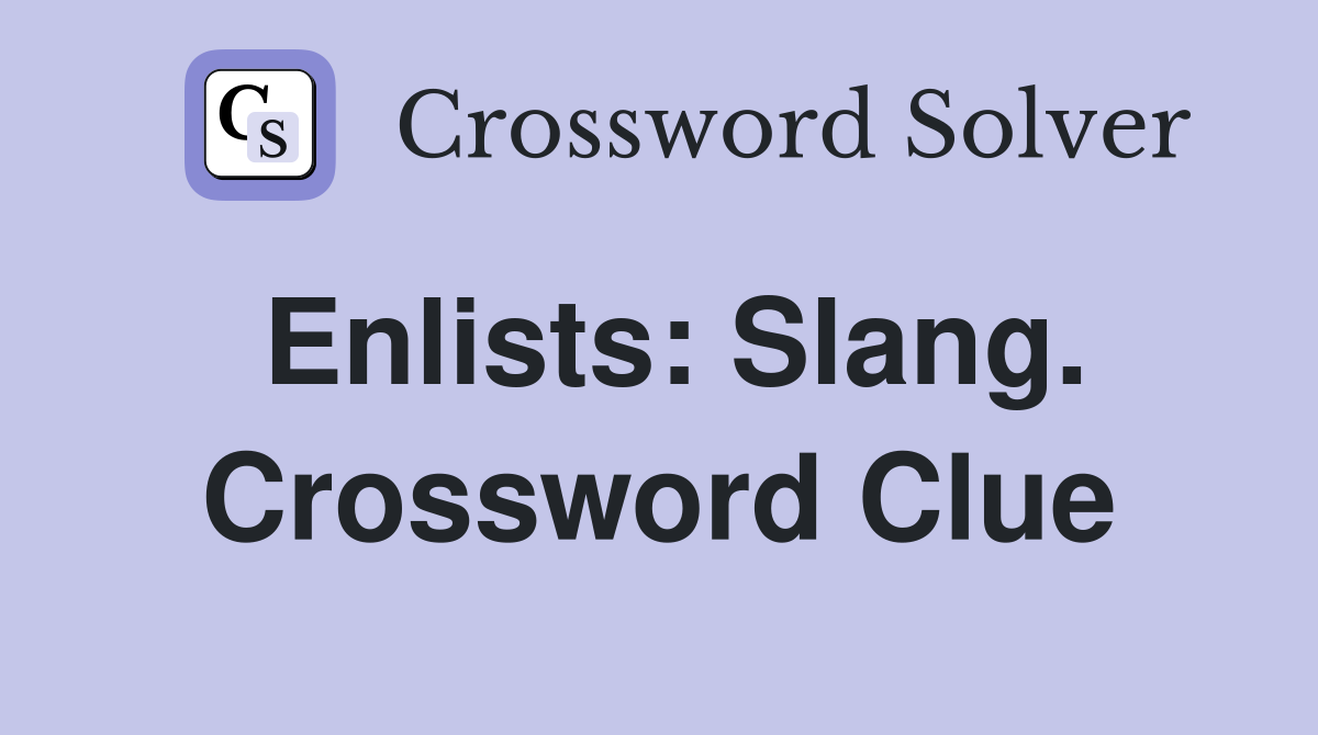 Enlists: Slang. Crossword Clue