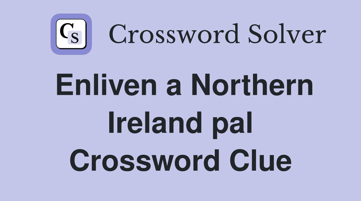Enliven a Northern Ireland pal Crossword Clue