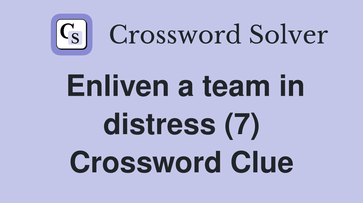 Enliven a team in distress (7) Crossword Clue