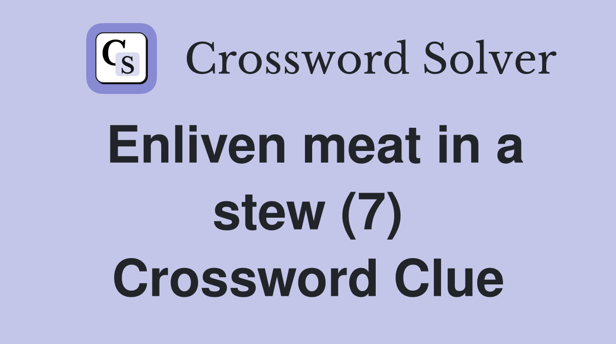 Enliven meat in a stew (7) Crossword Clue
