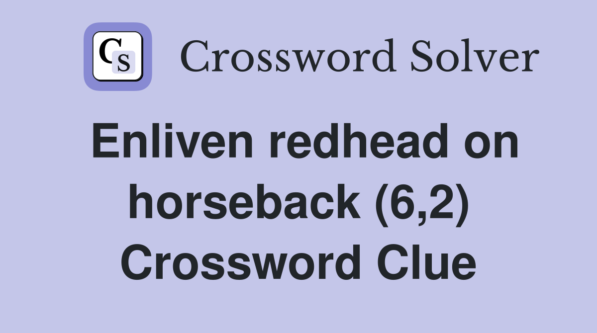 Enliven redhead on horseback (6,2) Crossword Clue