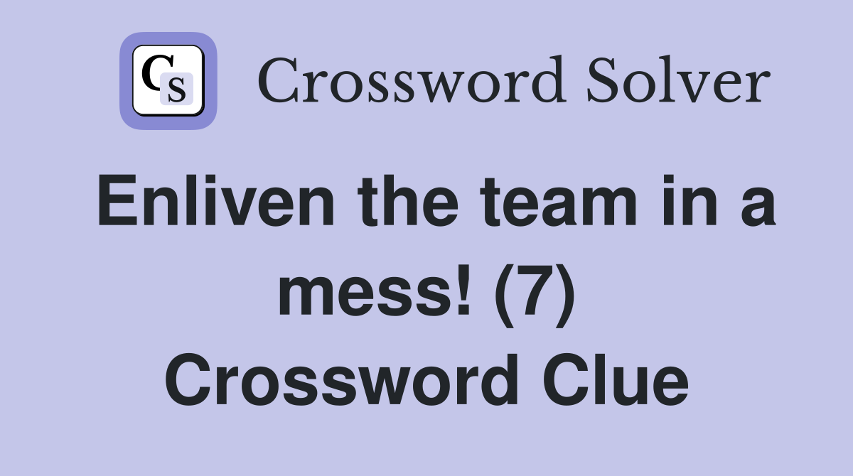 Enliven the team in a mess! (7) Crossword Clue