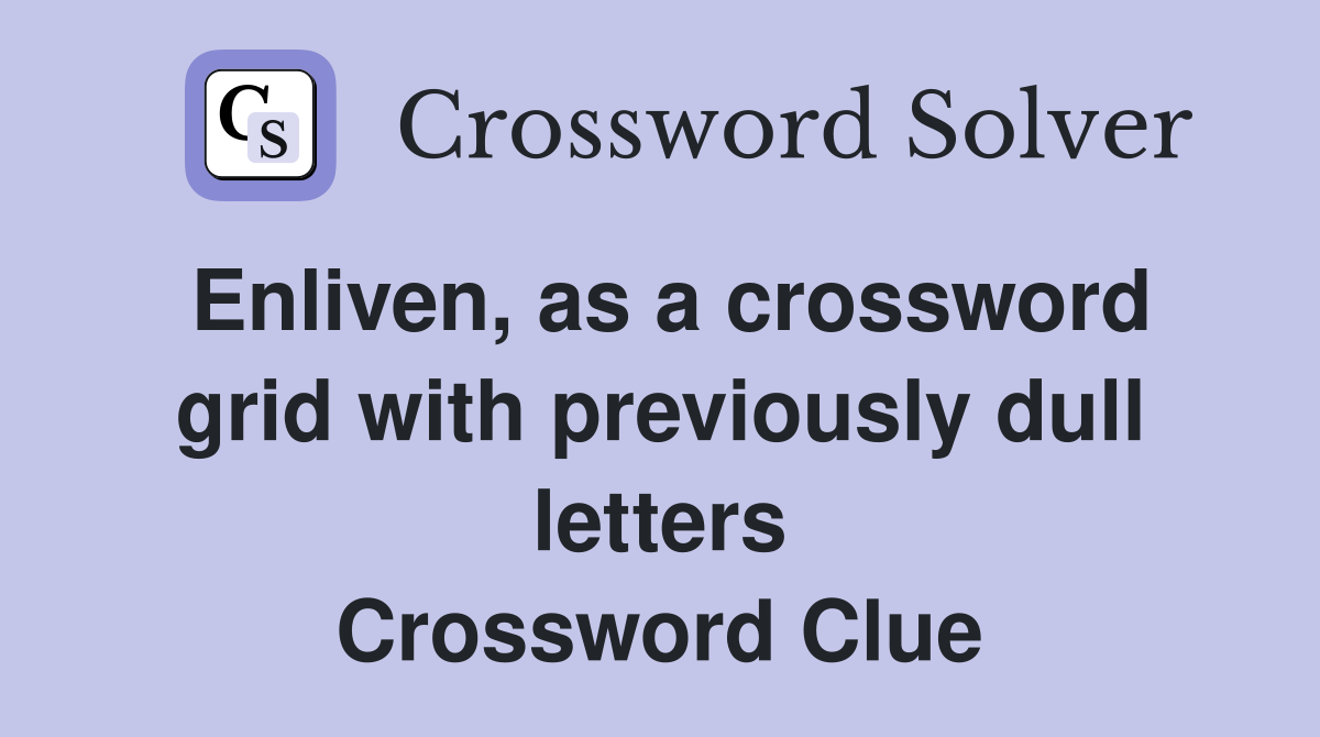 Enliven, as a crossword grid with previously dull letters Crossword Clue