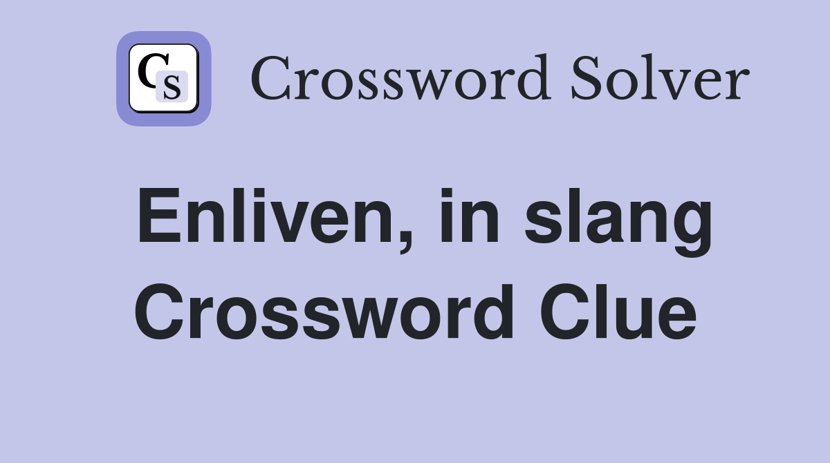 Enliven, in slang Crossword Clue