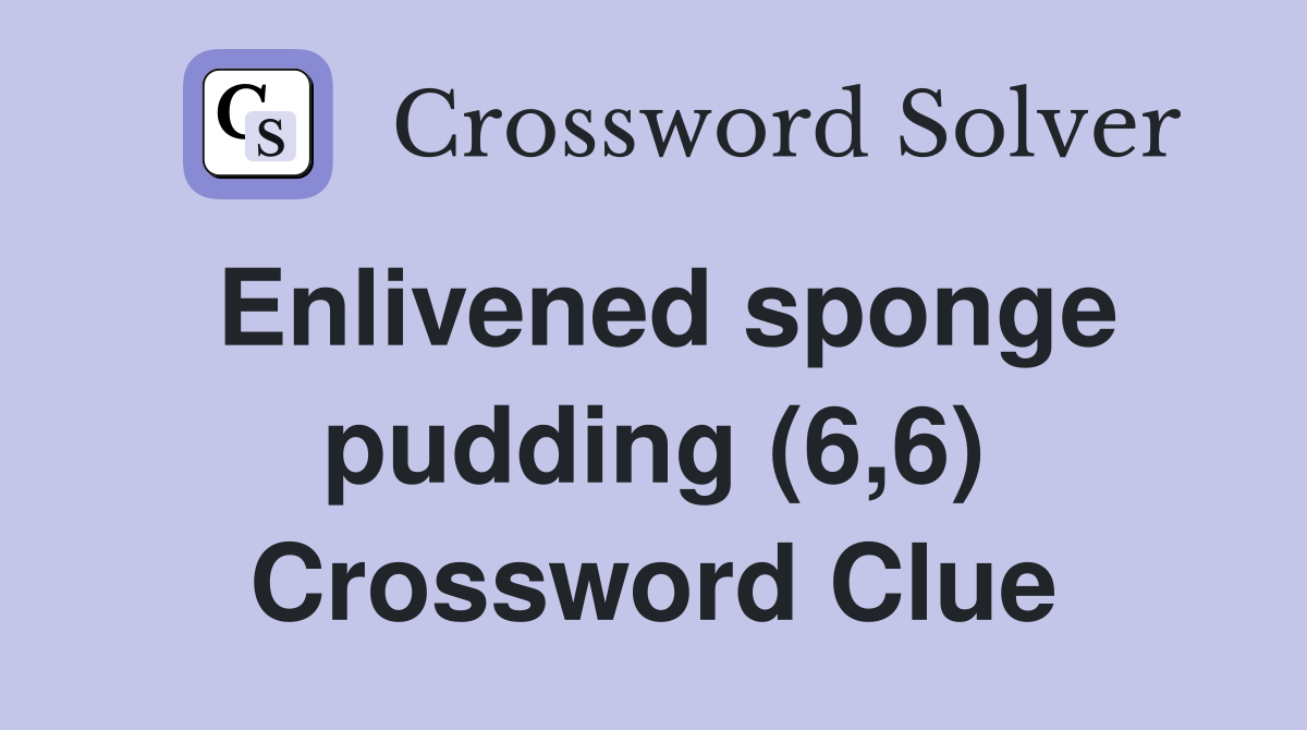 Enlivened sponge pudding (6,6) Crossword Clue