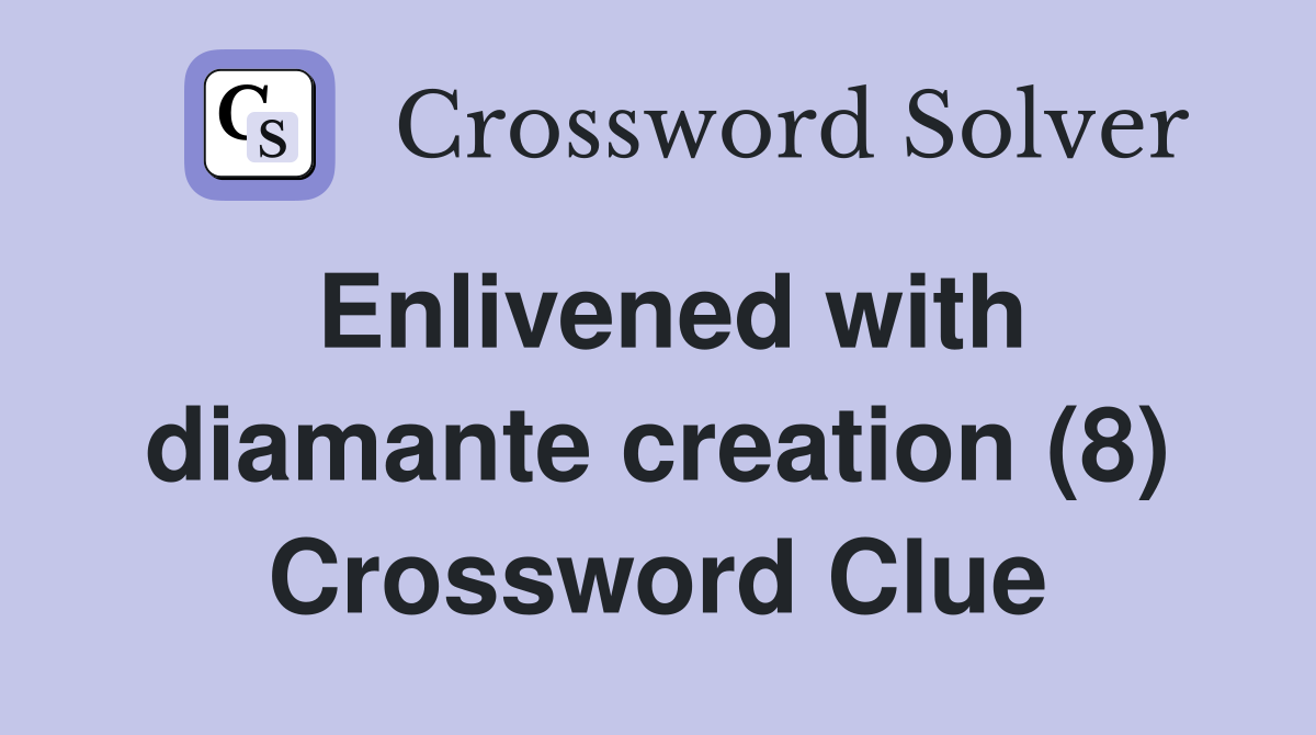 Enlivened with diamante creation (8) Crossword Clue