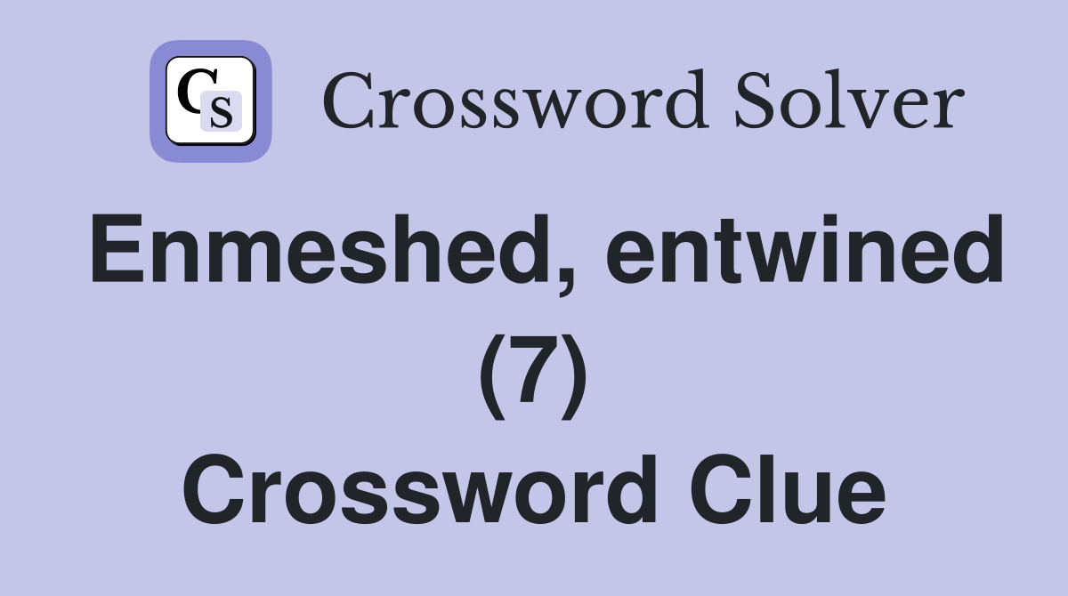Enmeshed, entwined (7) Crossword Clue