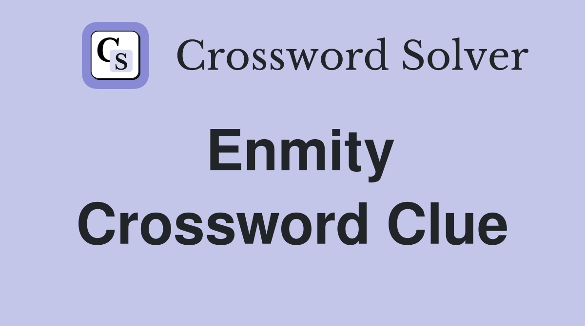 Enmity Crossword Clue