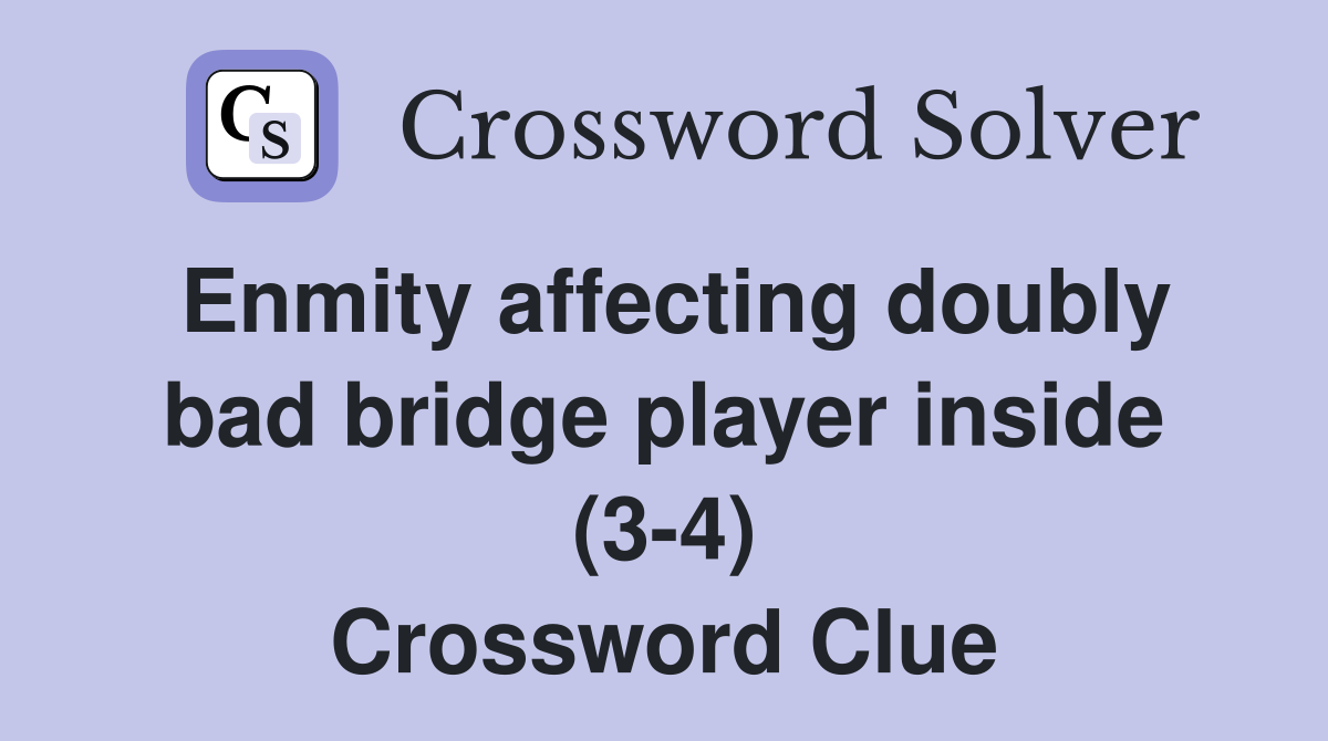 Enmity affecting doubly bad bridge player inside (3-4) Crossword Clue