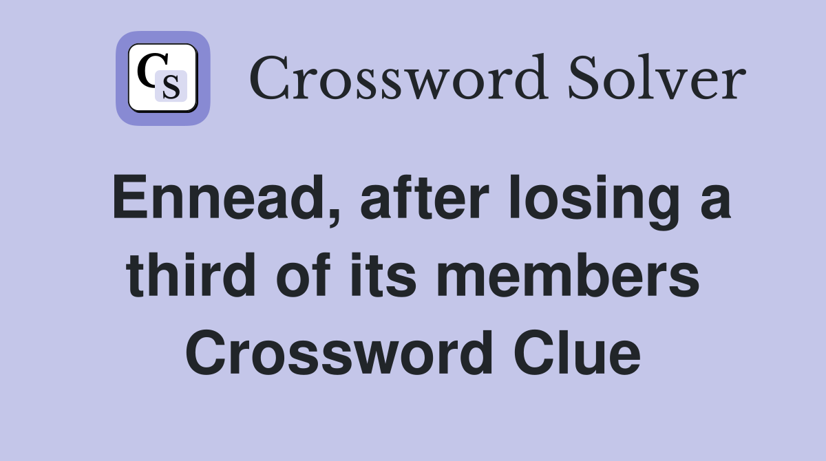 Ennead, after losing a third of its members Crossword Clue