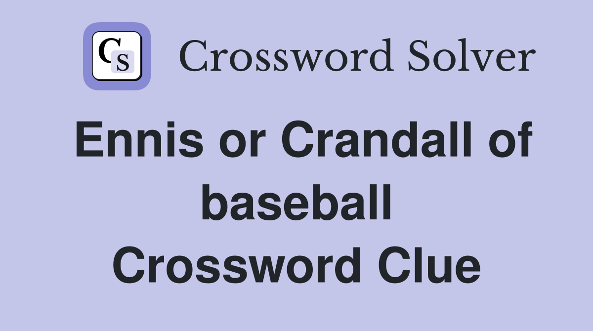 Ennis or Crandall of baseball Crossword Clue