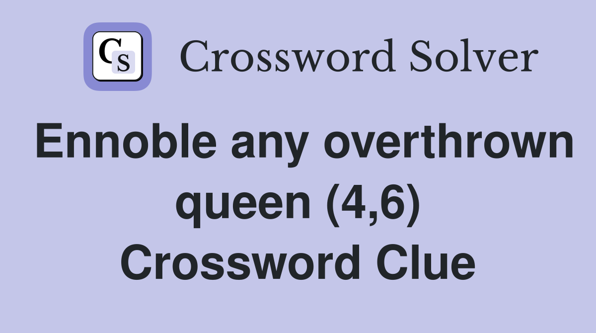 Ennoble any overthrown queen (4,6) Crossword Clue