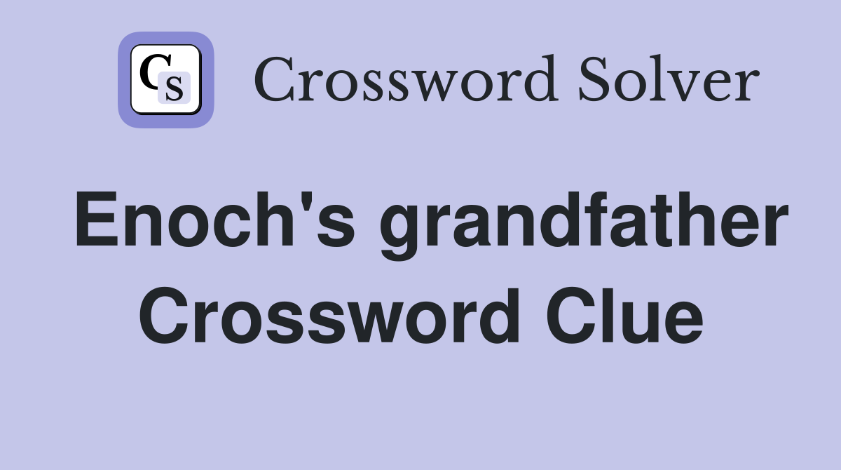 Enoch's grandfather Crossword Clue