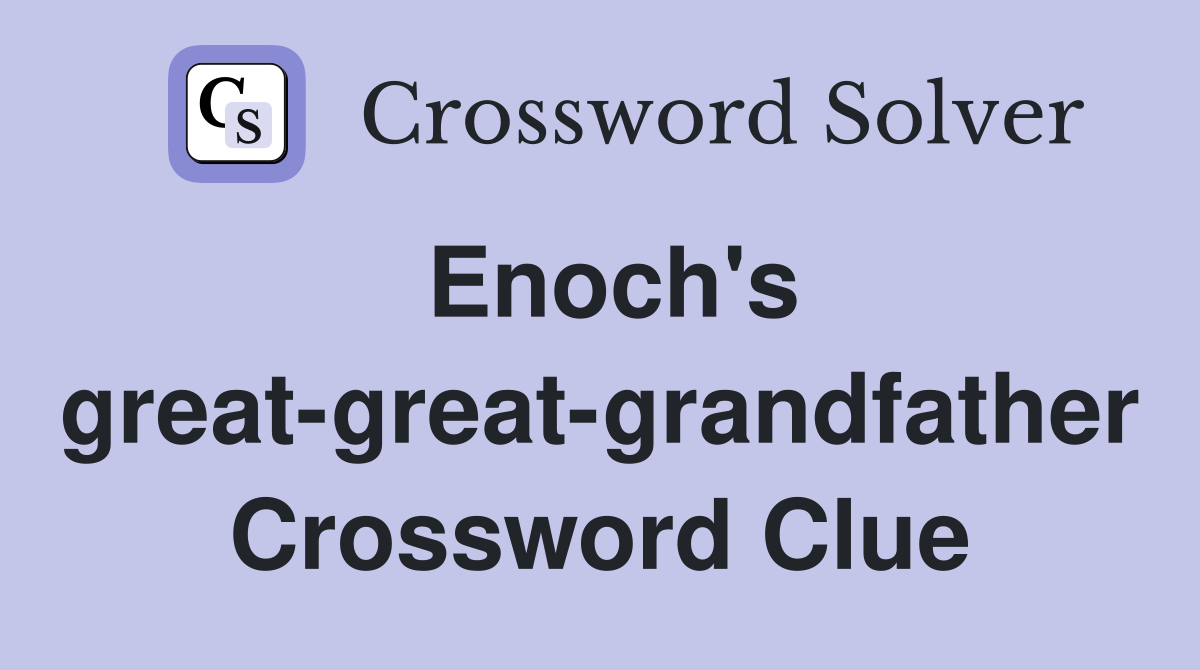 Enoch's great-great-grandfather Crossword Clue