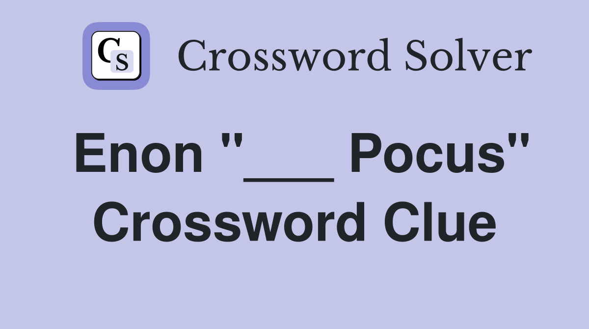Enon "___ Pocus" Crossword Clue