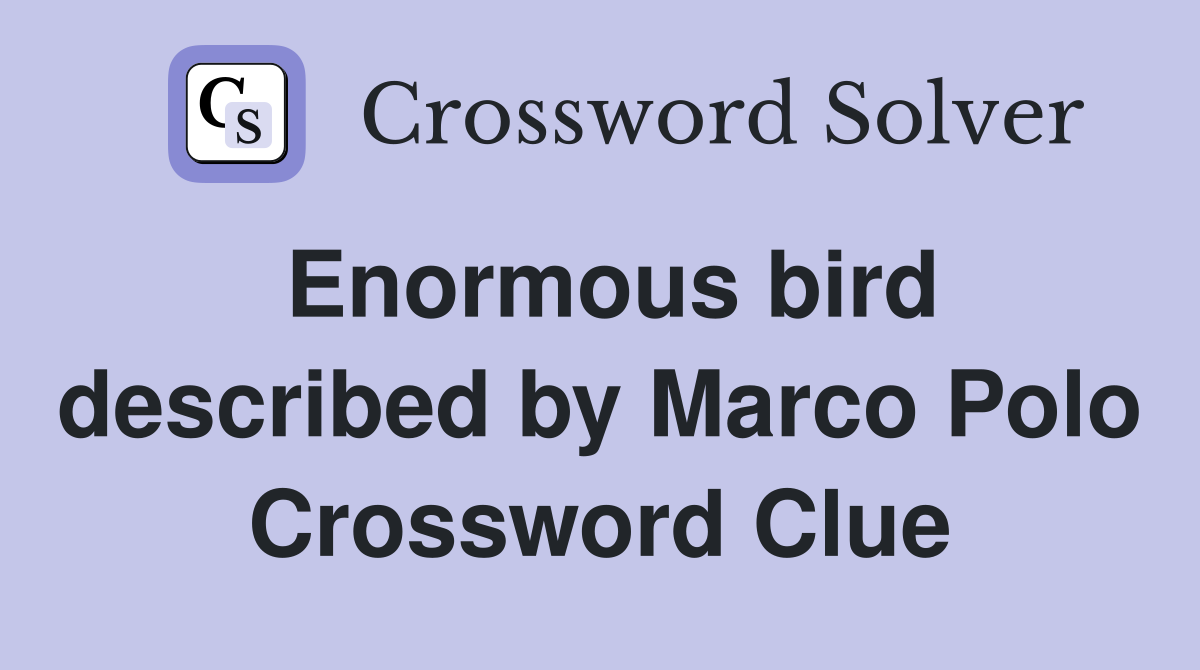 Enormous bird described by Marco Polo Crossword Clue