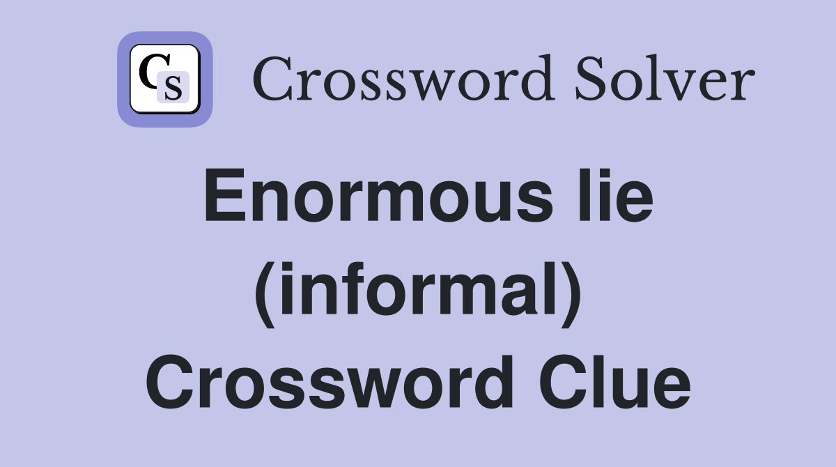 Enormous lie (informal) Crossword Clue