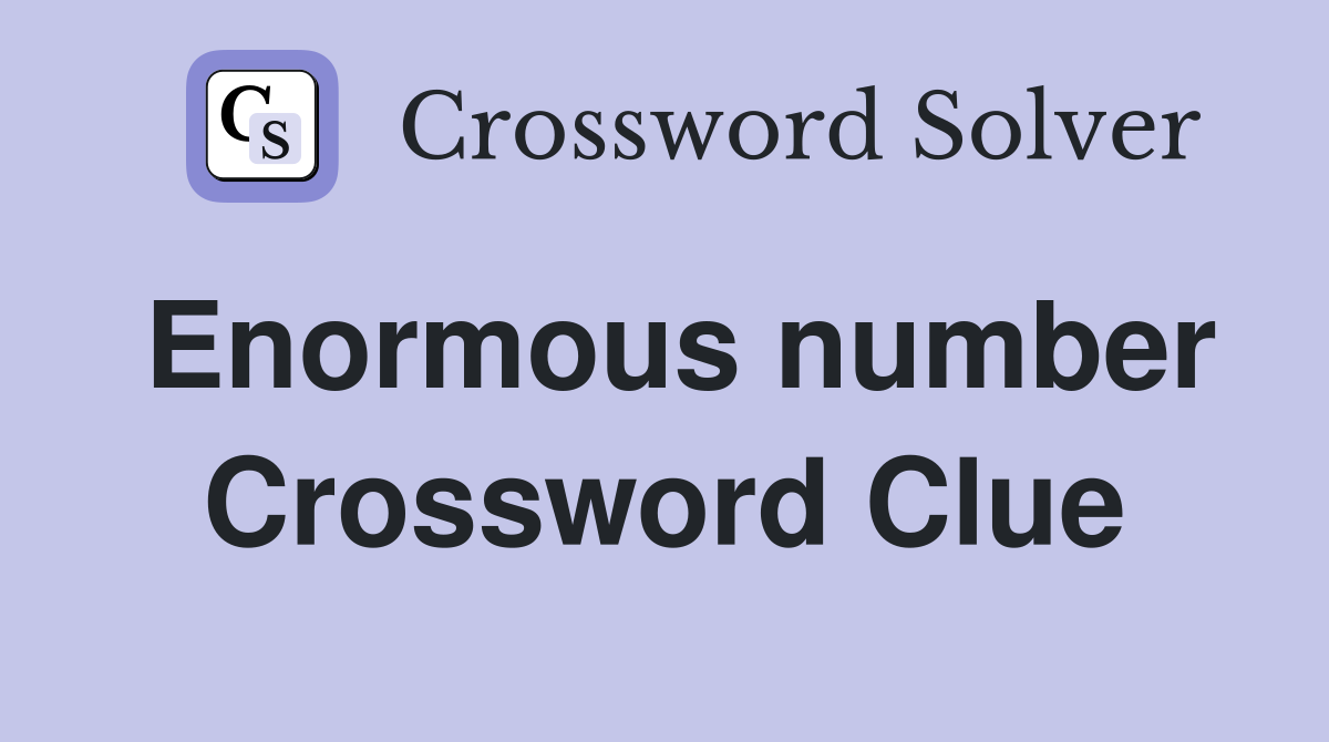 Enormous number Crossword Clue