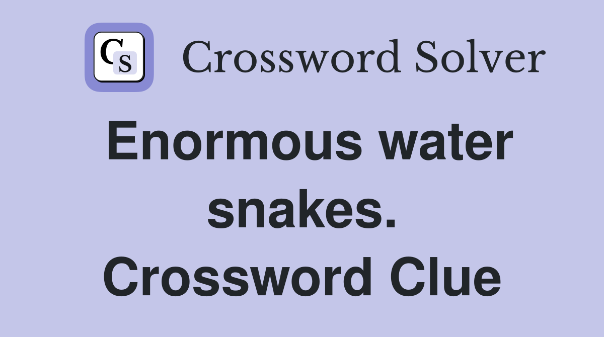 Enormous water snakes. Crossword Clue