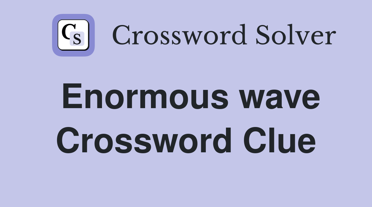 Enormous wave Crossword Clue