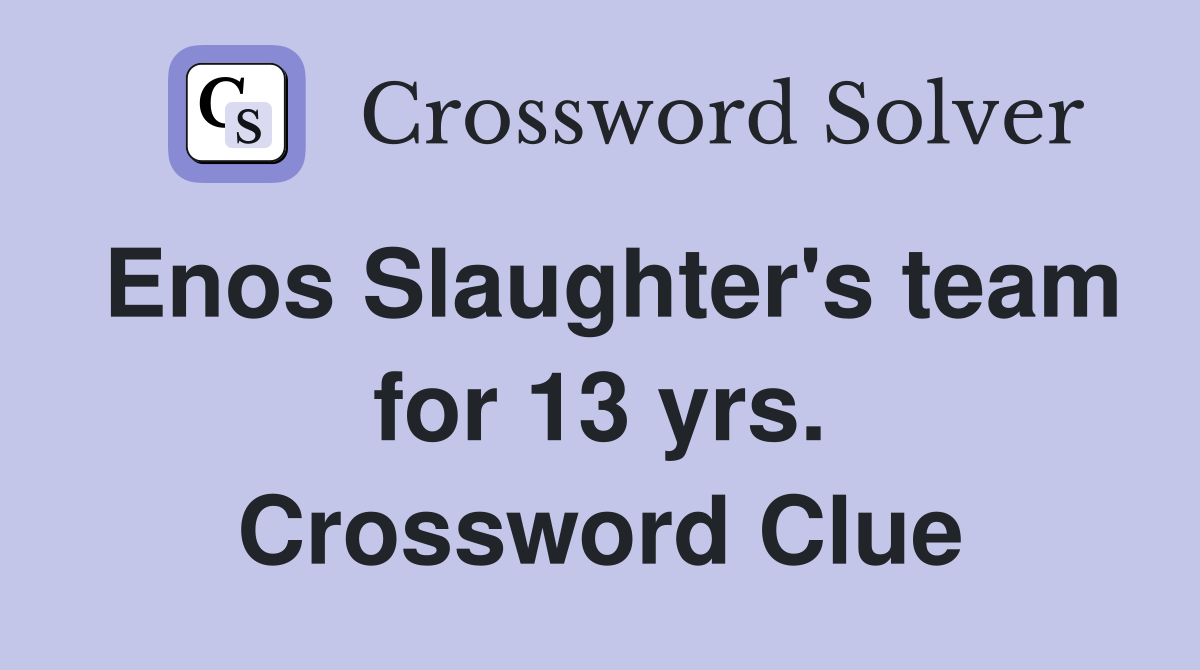Enos Slaughter's team for 13 yrs. Crossword Clue
