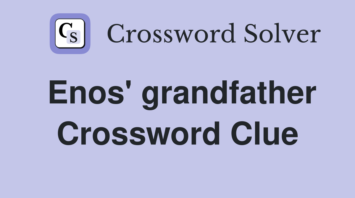 Enos' grandfather Crossword Clue