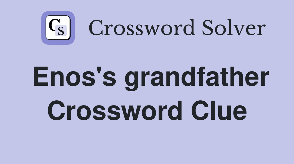 Enos's grandfather Crossword Clue