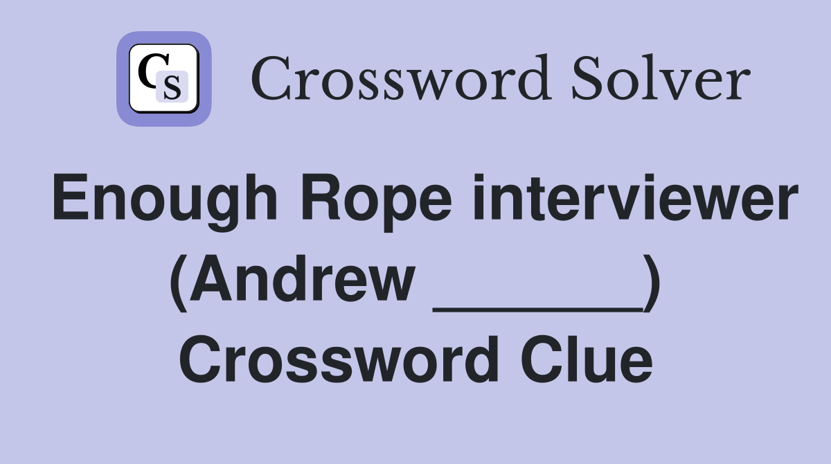 Enough Rope interviewer (Andrew ______) Crossword Clue