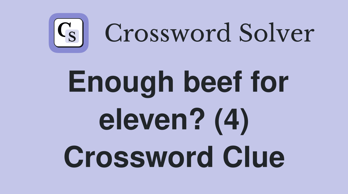 Enough beef for eleven? (4) Crossword Clue