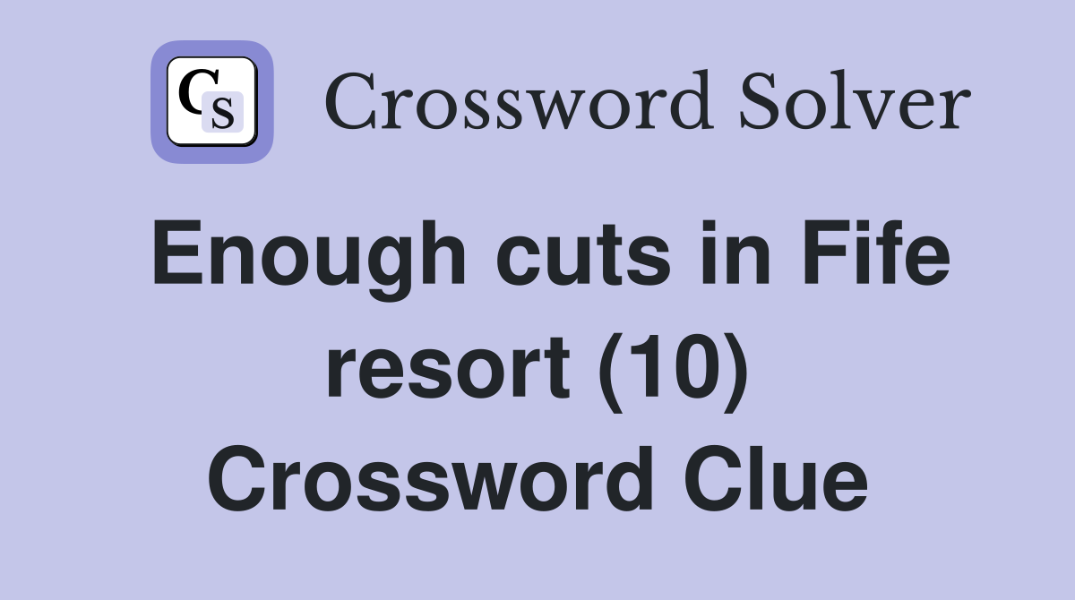 Enough cuts in Fife resort (10) Crossword Clue