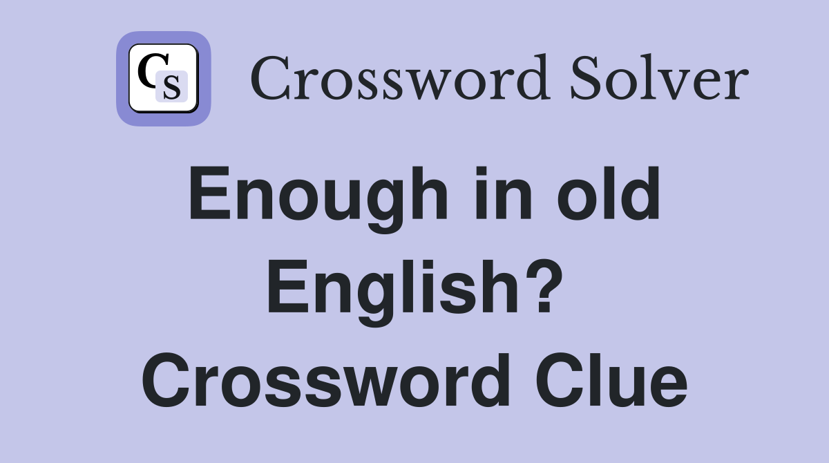 Enough in old English? Crossword Clue