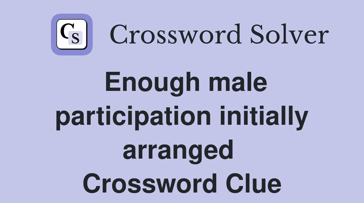 Enough male participation initially arranged  Crossword Clue