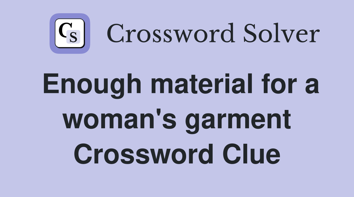 Enough material for a woman's garment Crossword Clue