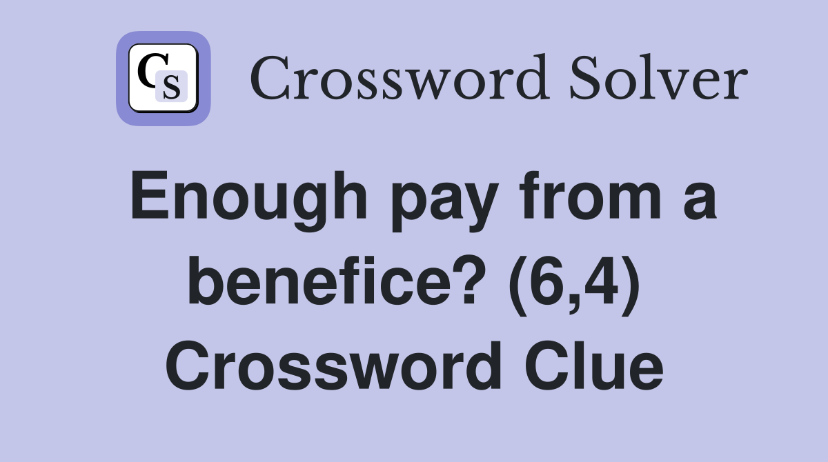 Enough pay from a benefice? (6,4) Crossword Clue