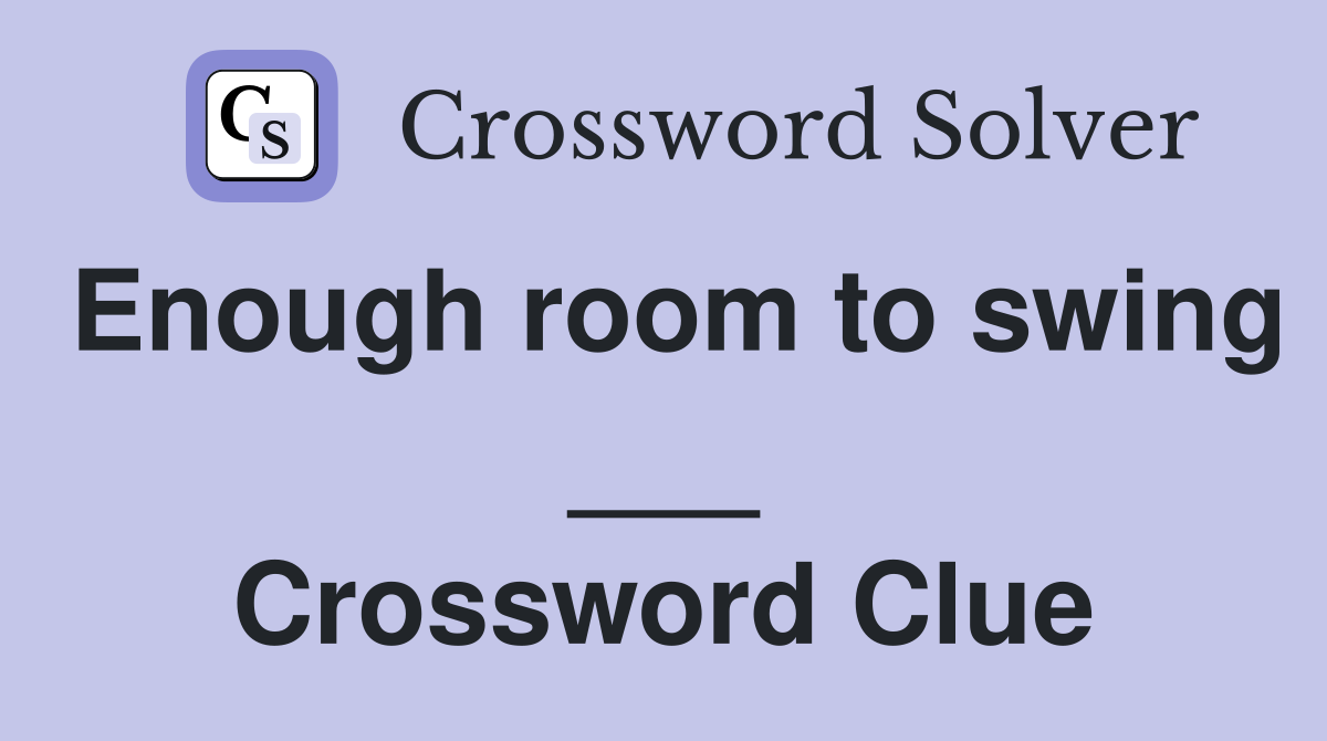 Enough room to swing ___ Crossword Clue