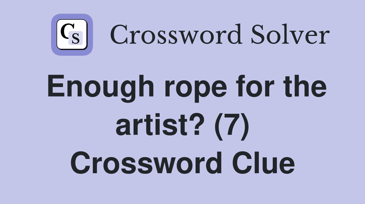 Enough rope for the artist? (7) Crossword Clue