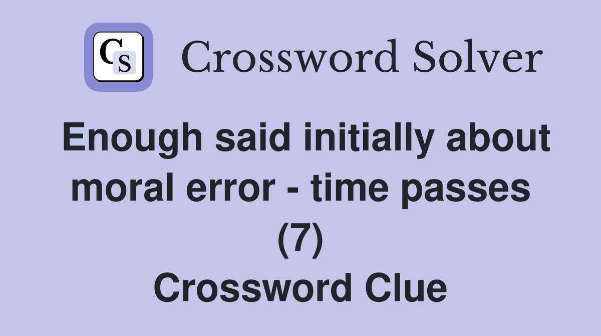 Enough said initially about moral error - time passes (7) Crossword Clue