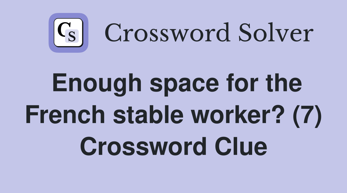 Enough space for the French stable worker? (7) Crossword Clue