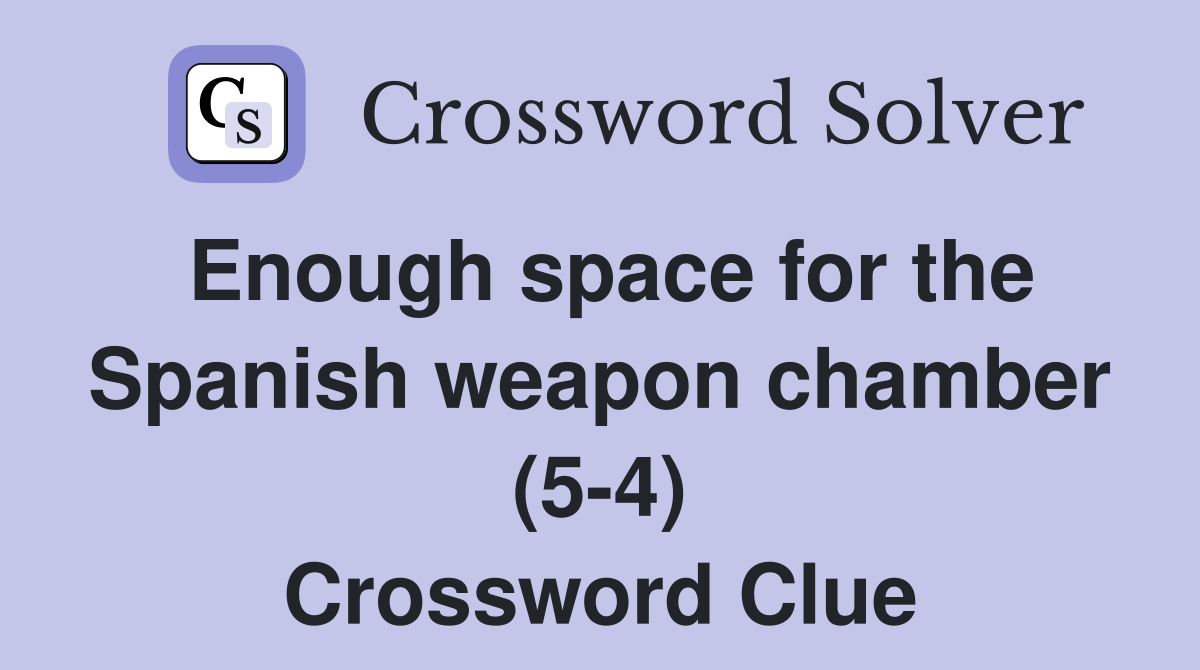 Enough space for the Spanish weapon chamber (5-4) Crossword Clue