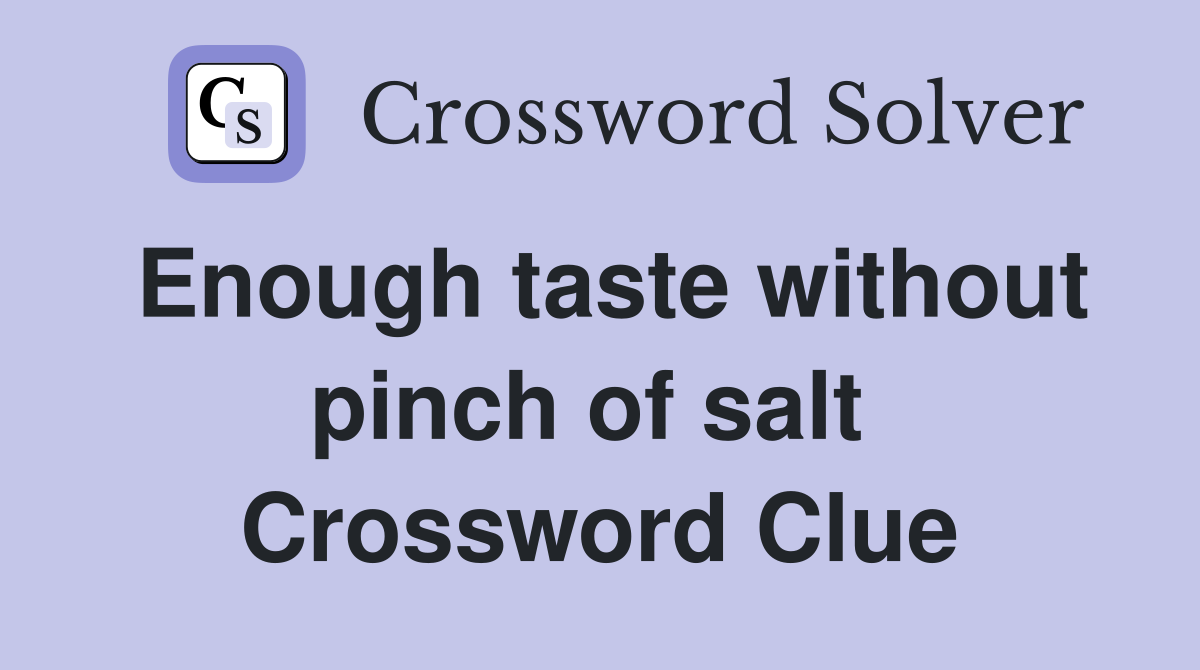 Enough taste without pinch of salt  Crossword Clue