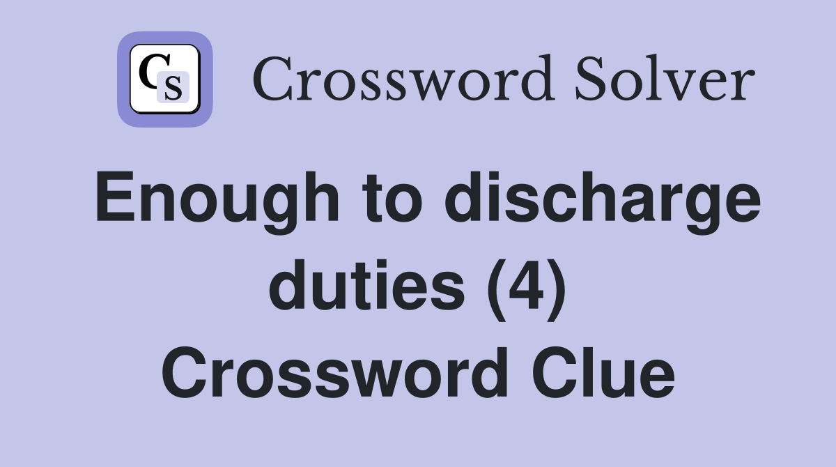 Enough to discharge duties (4) Crossword Clue