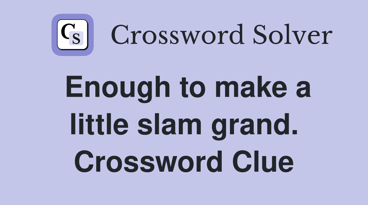 Enough to make a little slam grand. Crossword Clue