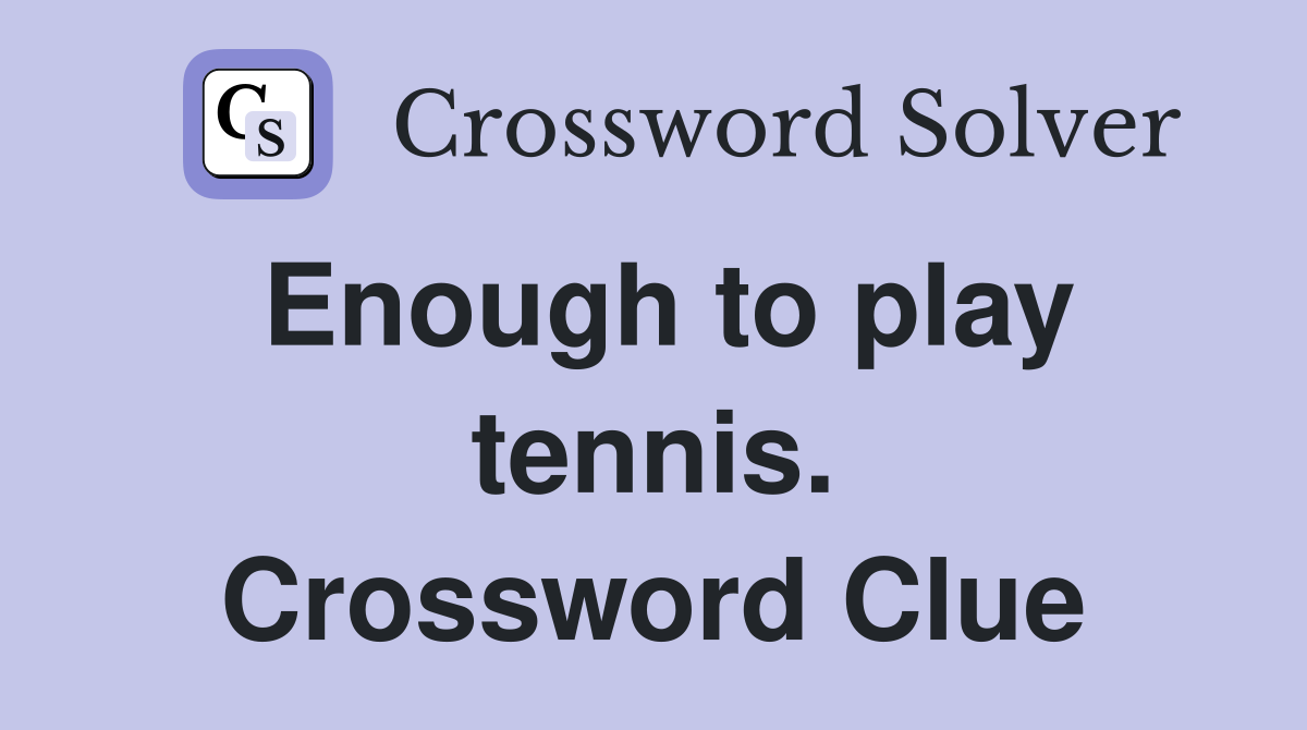 Enough to play tennis. Crossword Clue