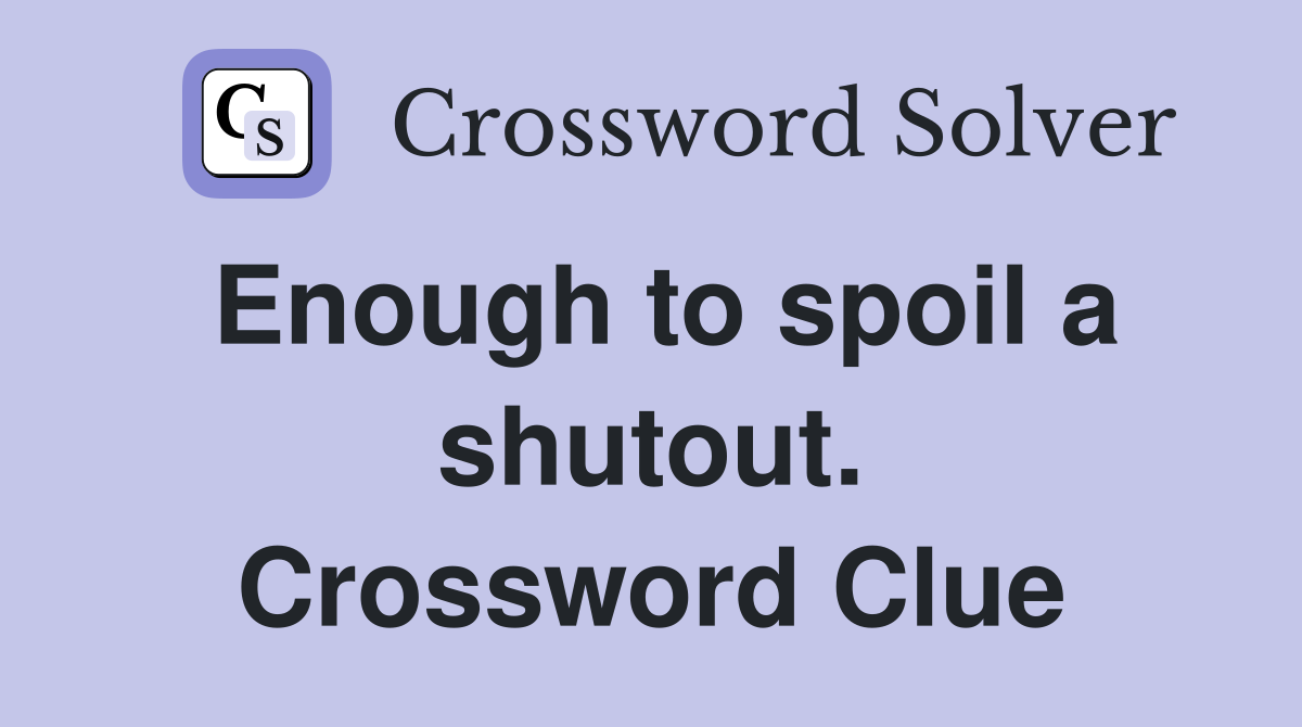 Enough to spoil a shutout. Crossword Clue