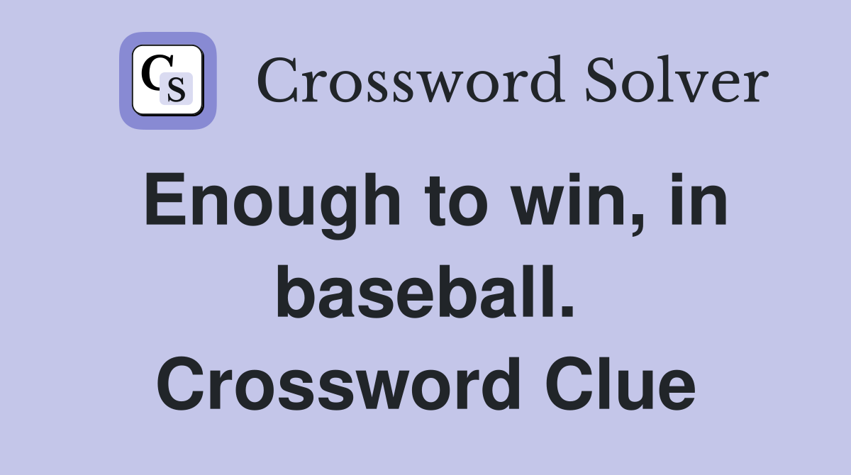 Enough to win, in baseball. Crossword Clue