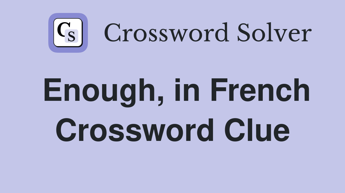 Enough, in French Crossword Clue
