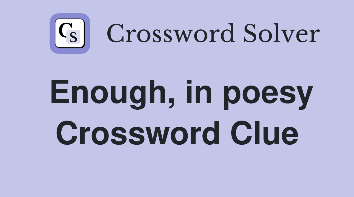 Enough, in poesy Crossword Clue