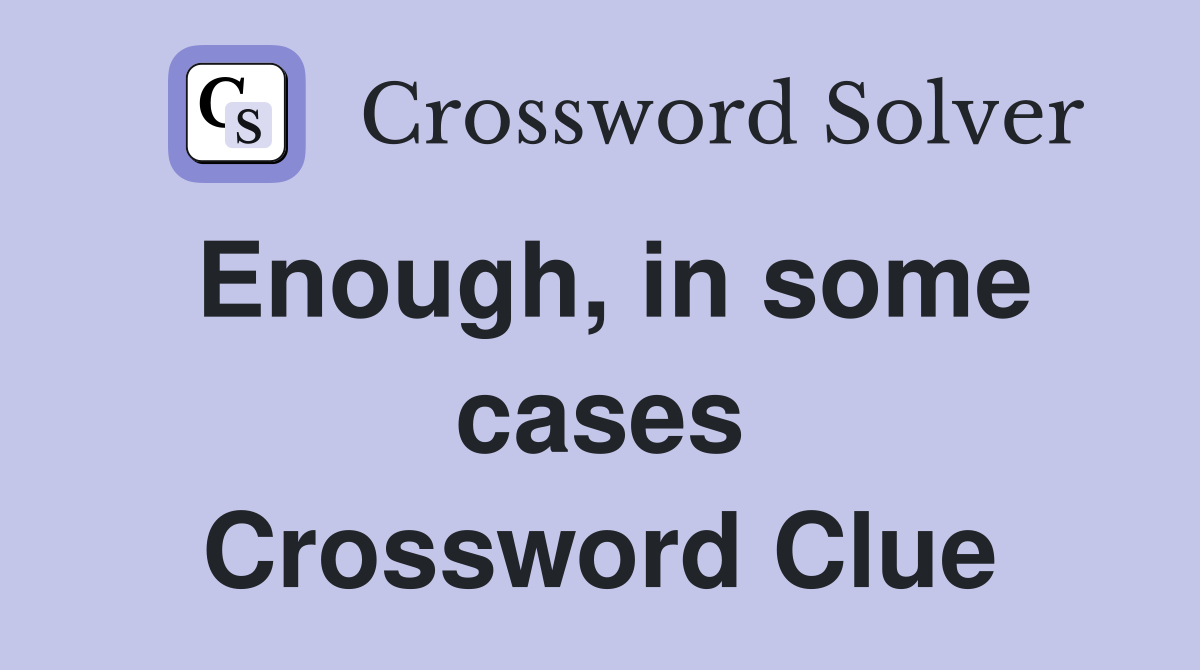 Enough, in some cases Crossword Clue